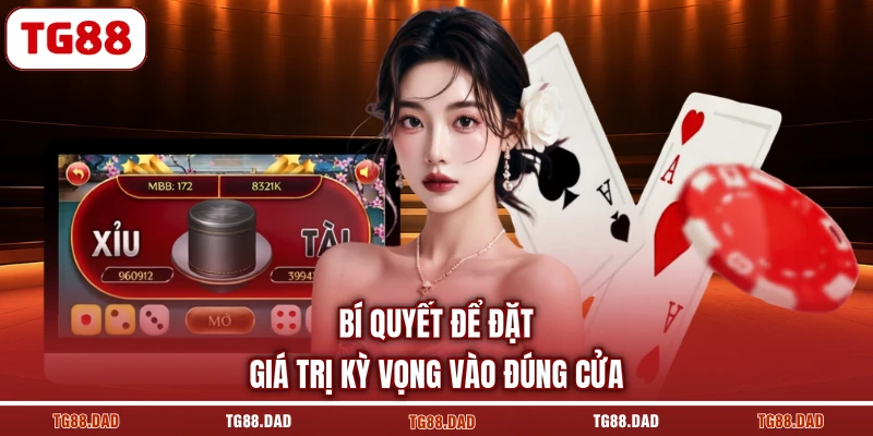 Bí quyết để đặt giá trị kỳ vọng vào đúng cửa