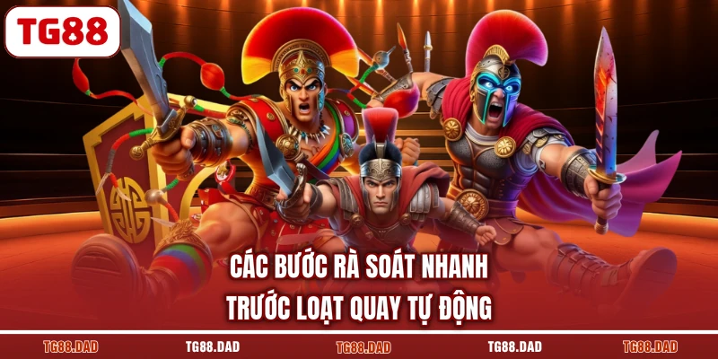 Các bước rà soát nhanh trước loạt quay tự động