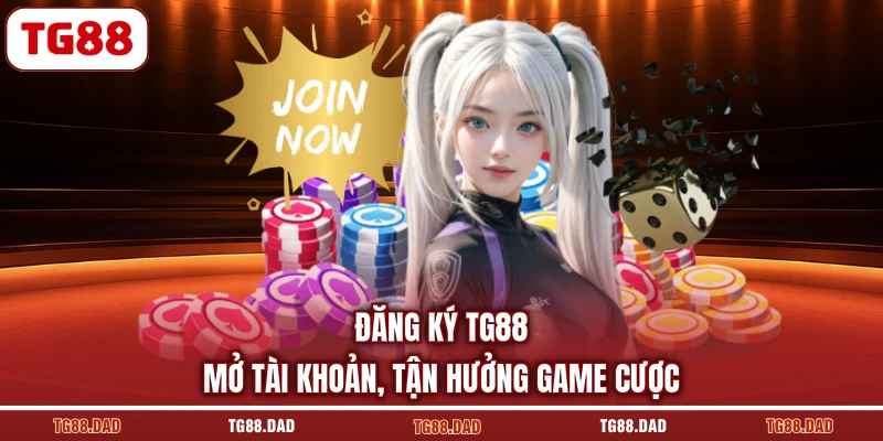 Đăng Ký TG88 - Mở Tài Khoản, Tận Hưởng Game Cược