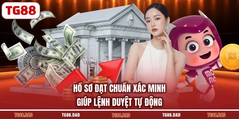 Hồ sơ đạt chuẩn xác minh giúp lệnh duyệt tự động