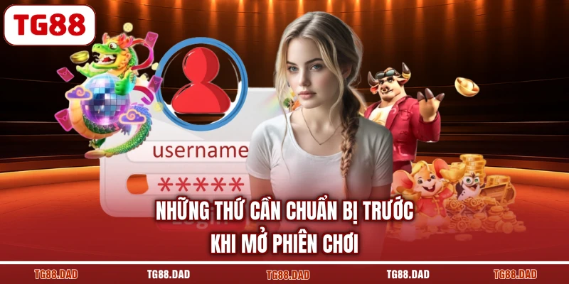 Những thứ cần chuẩn bị trước khi mở phiên chơi