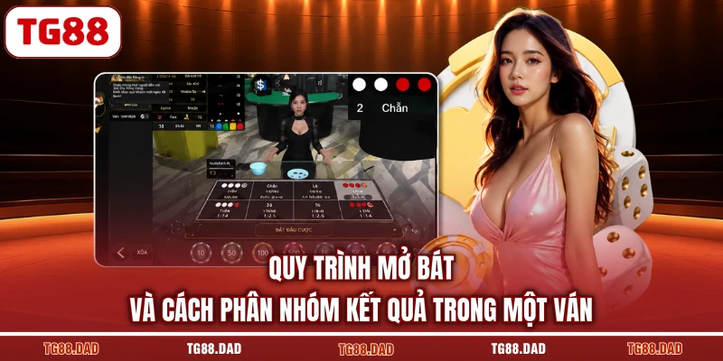 Quy trình mở bát và cách phân nhóm kết quả trong một ván