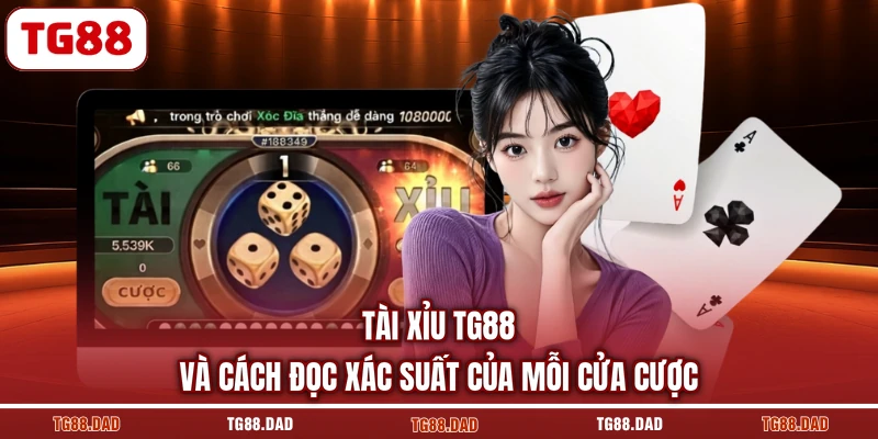 Tài Xỉu TG88 Và Cách Đọc Xác Suất Của Mỗi Cửa Cược