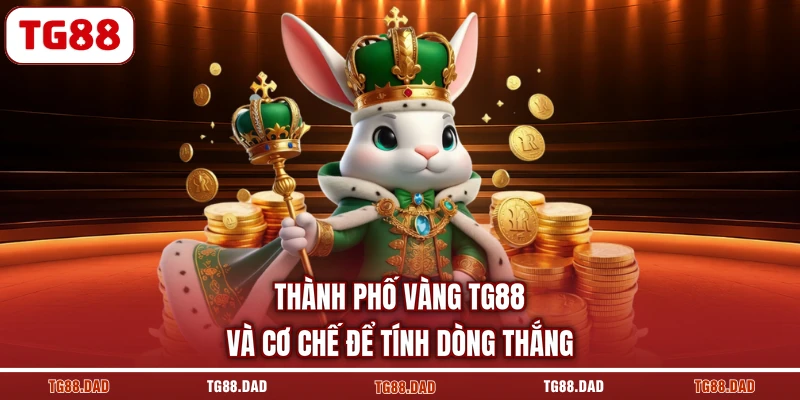 Thành phố vàng TG88 và cơ chế để tính dòng thắng