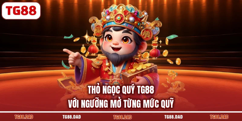 Thỏ ngọc quý TG88 với ngưỡng mở từng mức quỹ